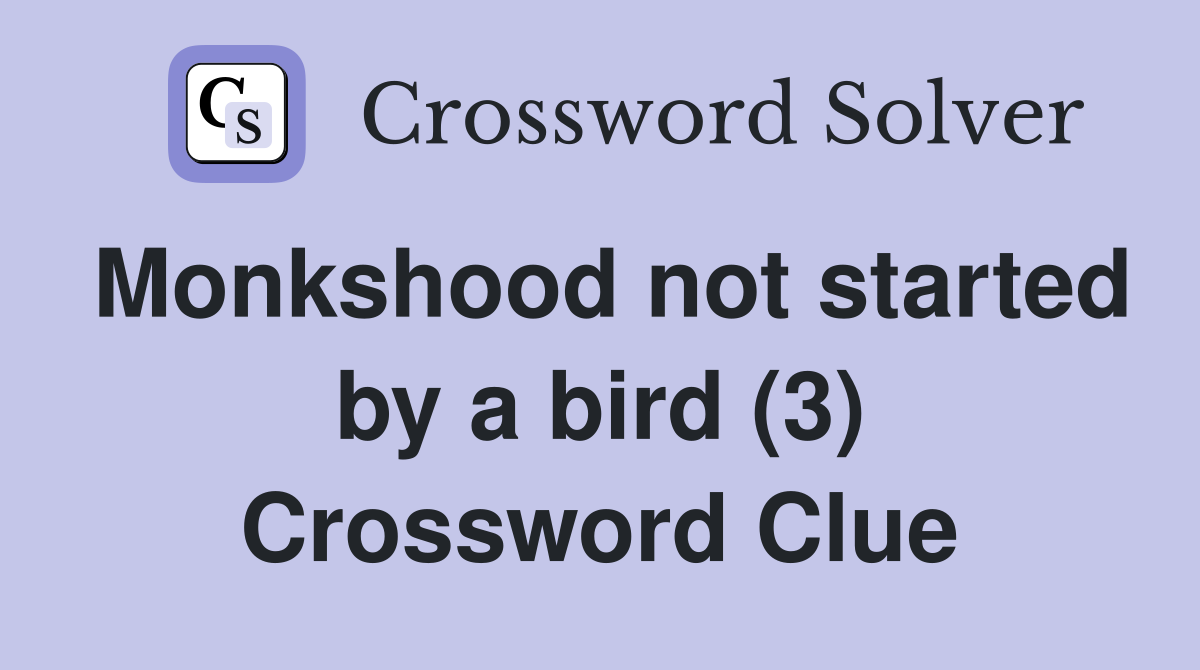 Monkshood not started by a bird (3) Crossword Clue