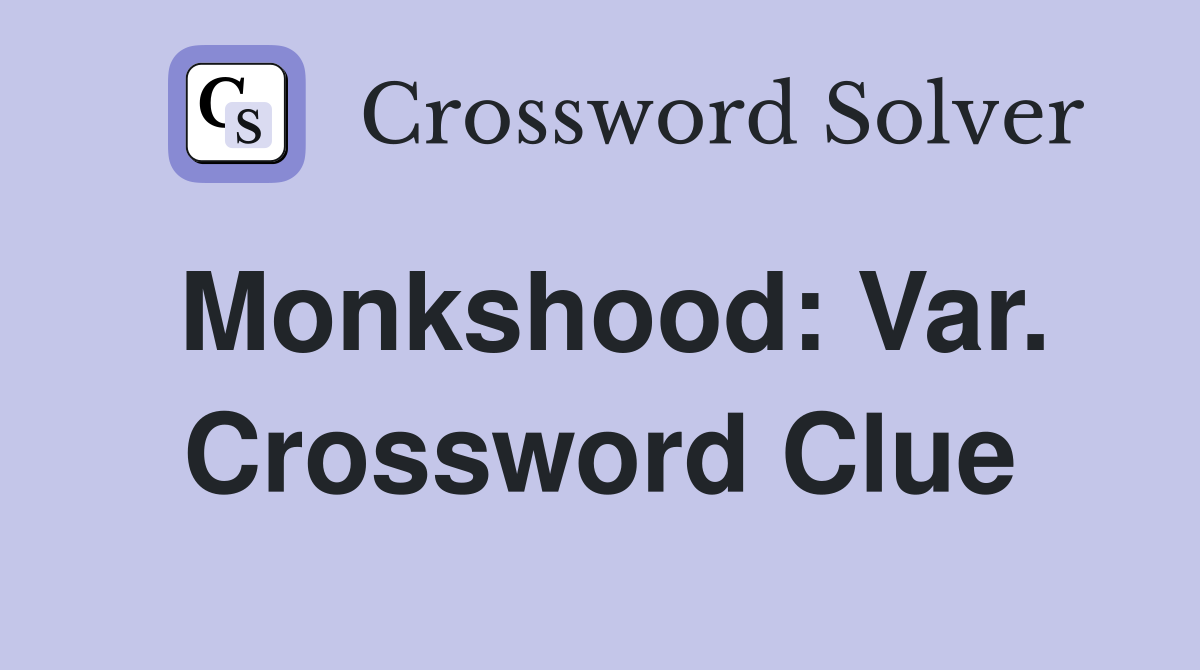 Monkshood: Var. Crossword Clue