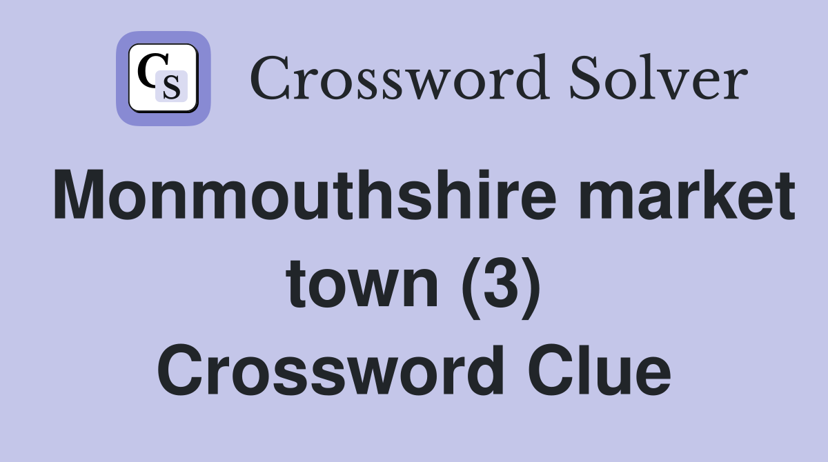 Monmouthshire market town (3) Crossword Clue