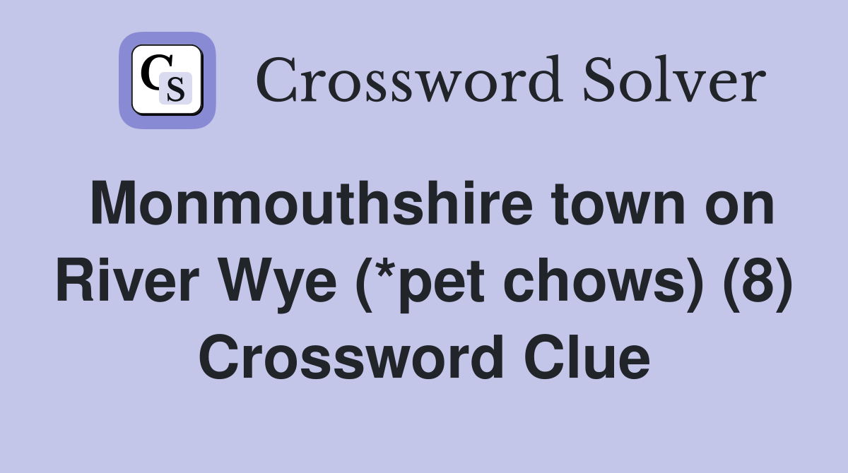 Monmouthshire town on River Wye (*pet chows) (8) Crossword Clue