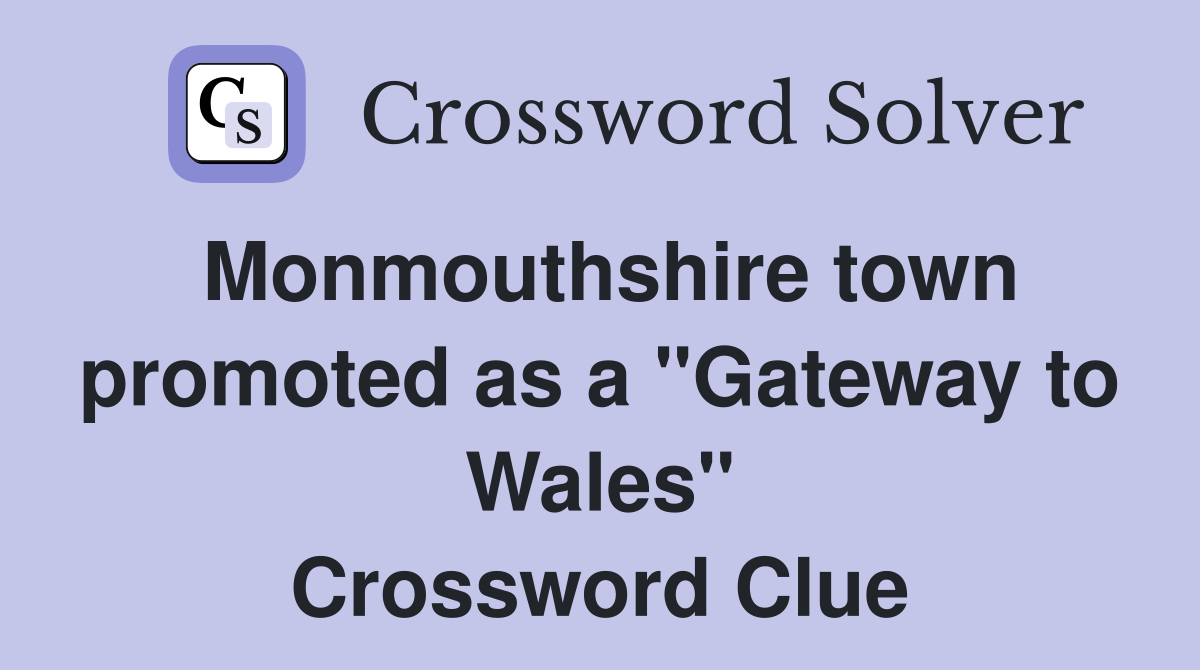 Monmouthshire town promoted as a "Gateway to Wales" Crossword Clue