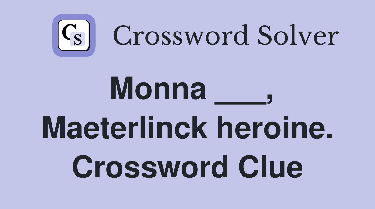 Monna ___, Maeterlinck heroine. Crossword Clue