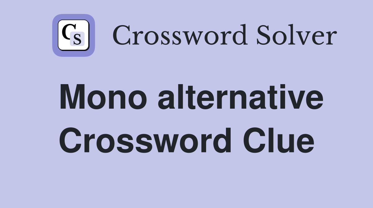 Mono alternative Crossword Clue