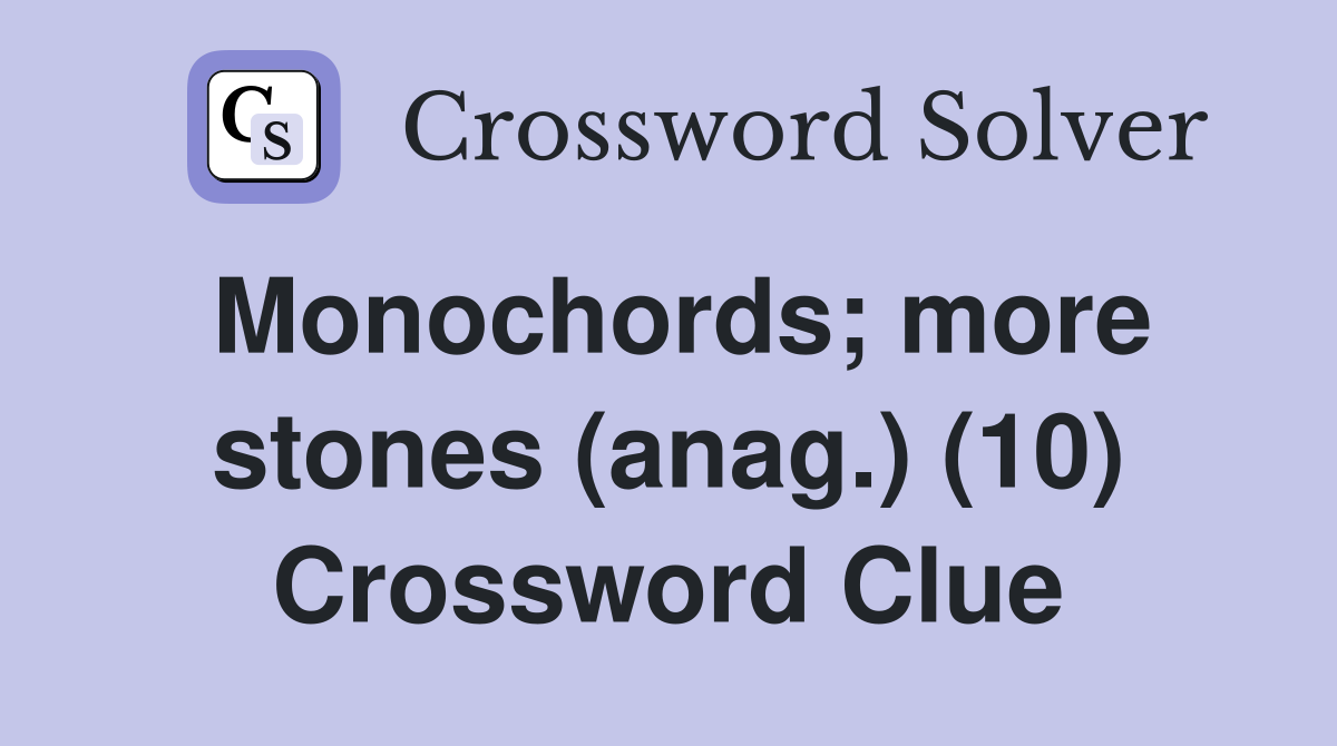 Monochords; more stones (anag.) (10) Crossword Clue