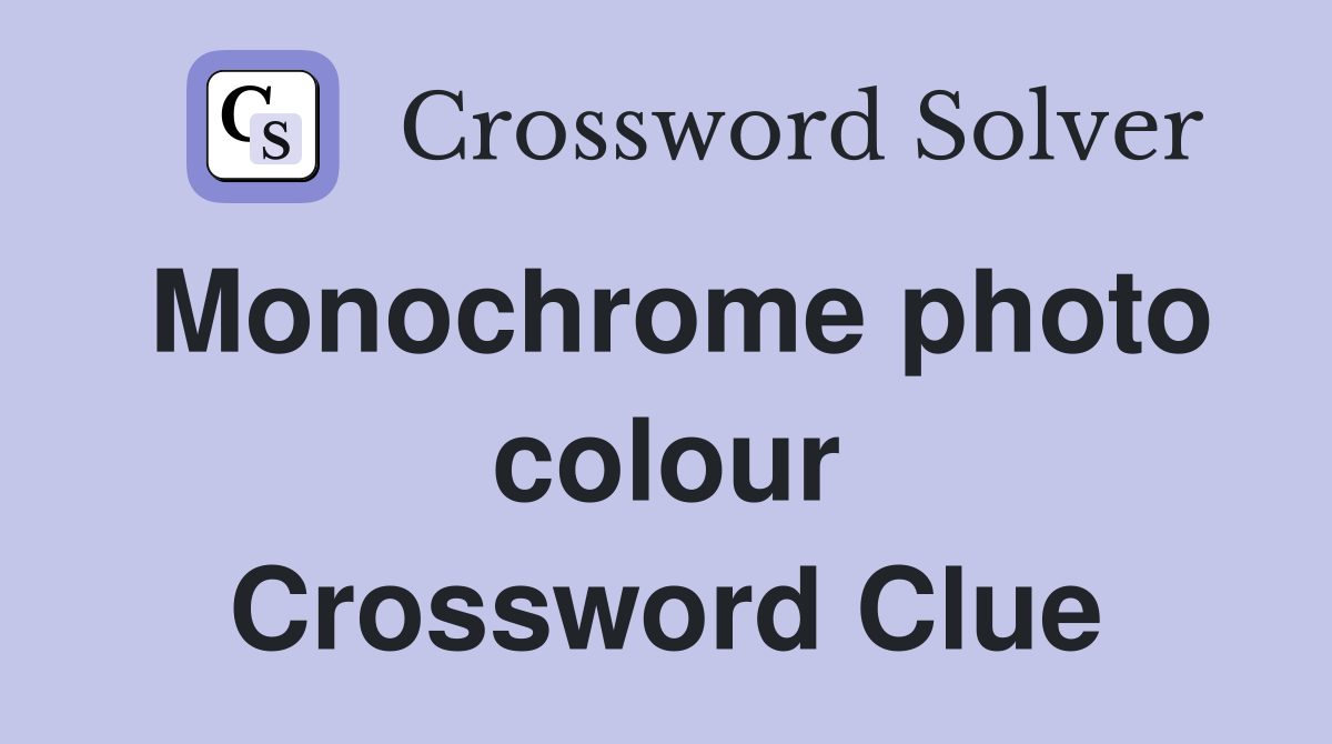 Monochrome photo colour Crossword Clue