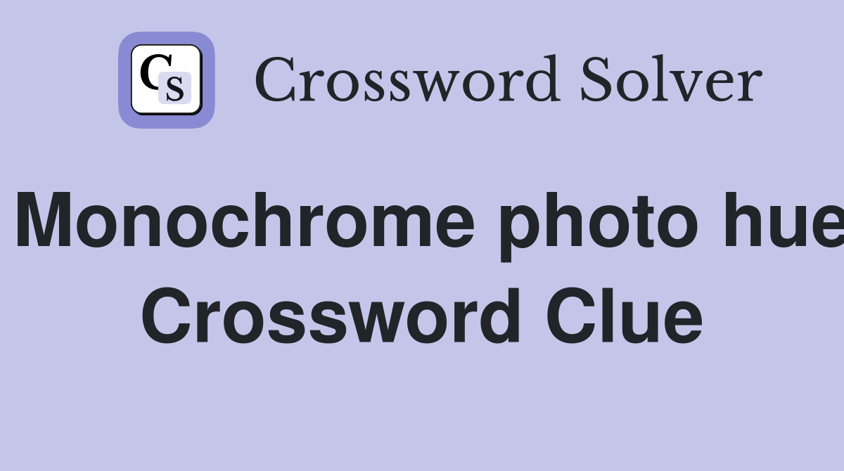 Monochrome photo hue Crossword Clue