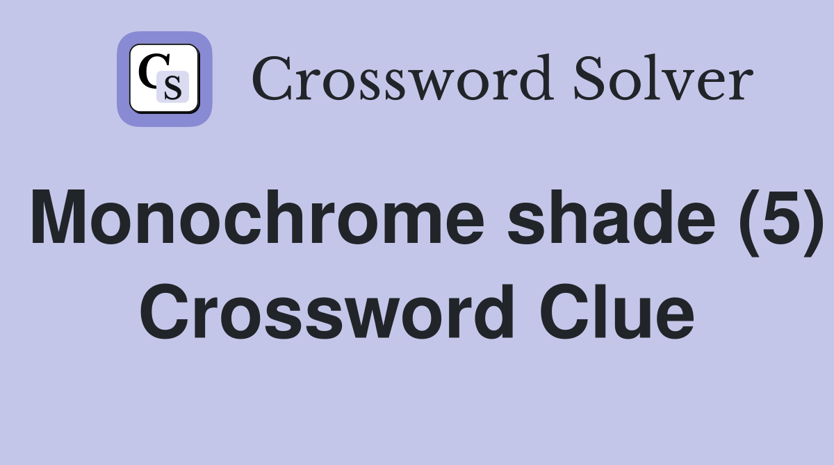 Monochrome shade (5) Crossword Clue