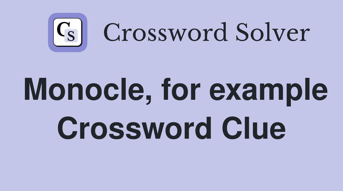 Monocle, for example Crossword Clue
