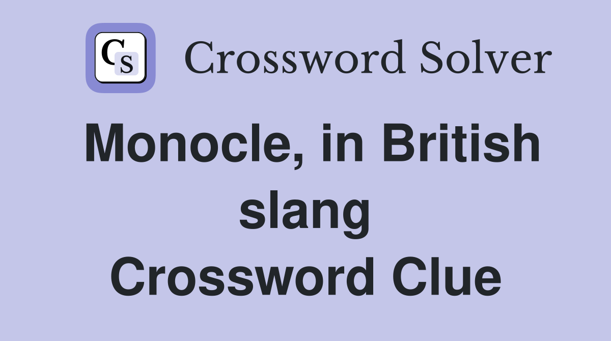Monocle, in British slang Crossword Clue