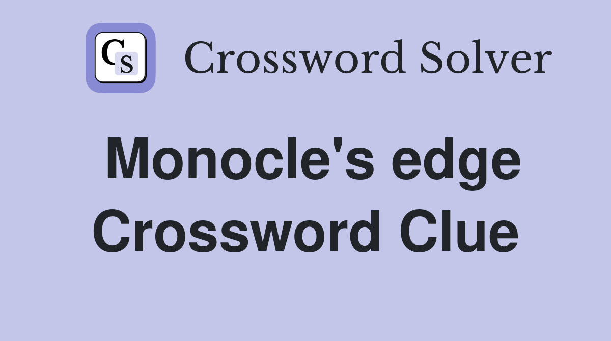 Monocle's edge Crossword Clue