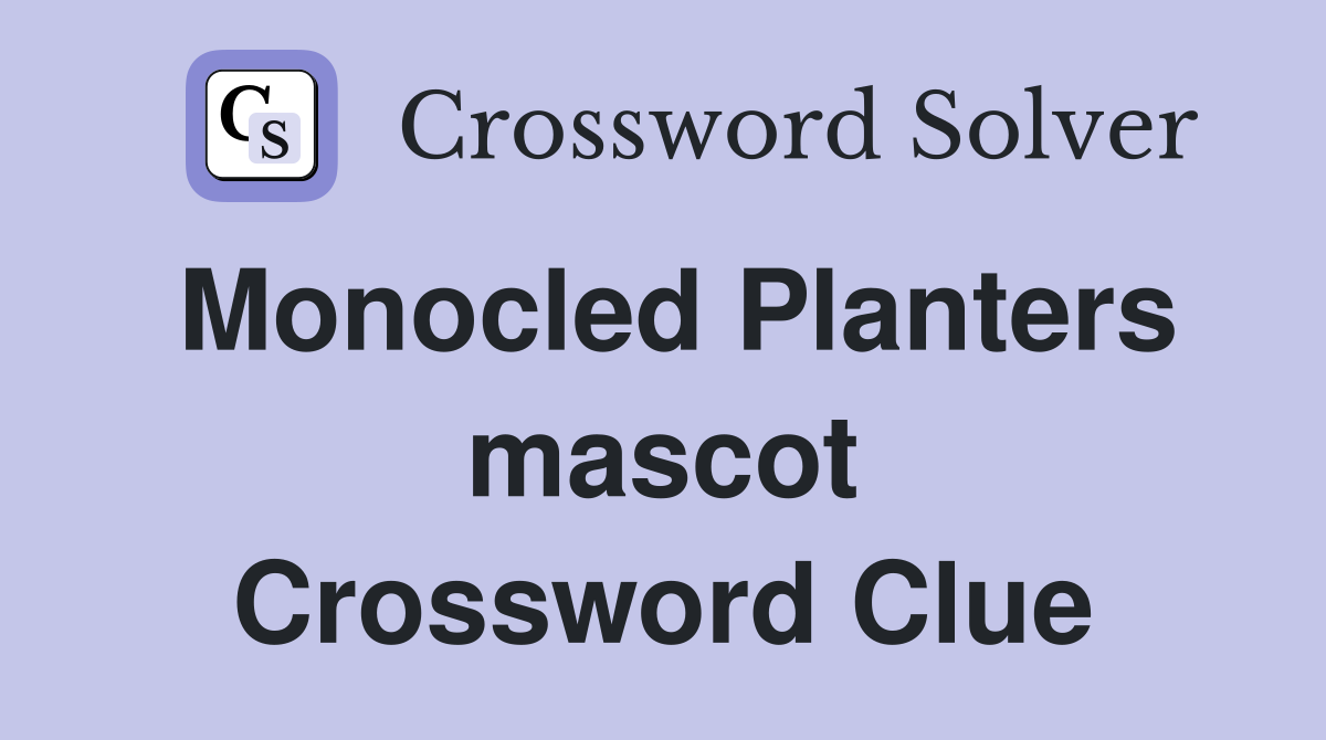 Monocled Planters mascot Crossword Clue