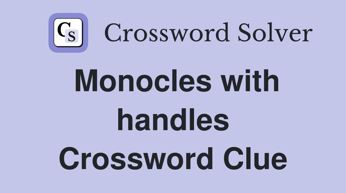 Monocles with handles Crossword Clue