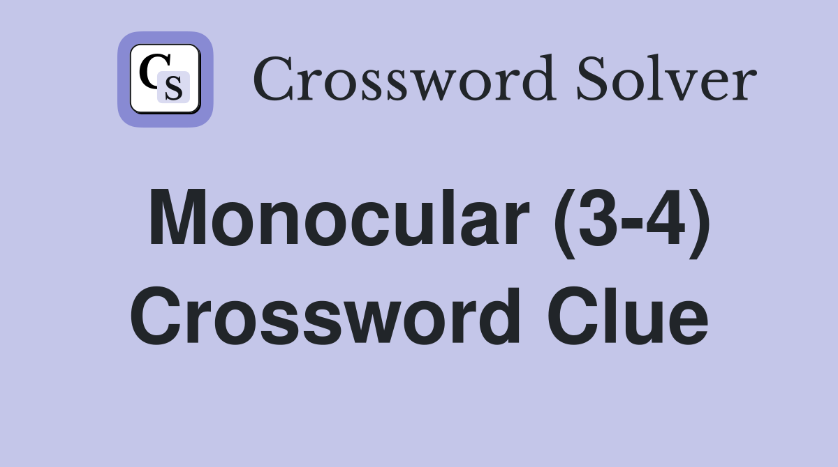 Monocular (3-4) Crossword Clue