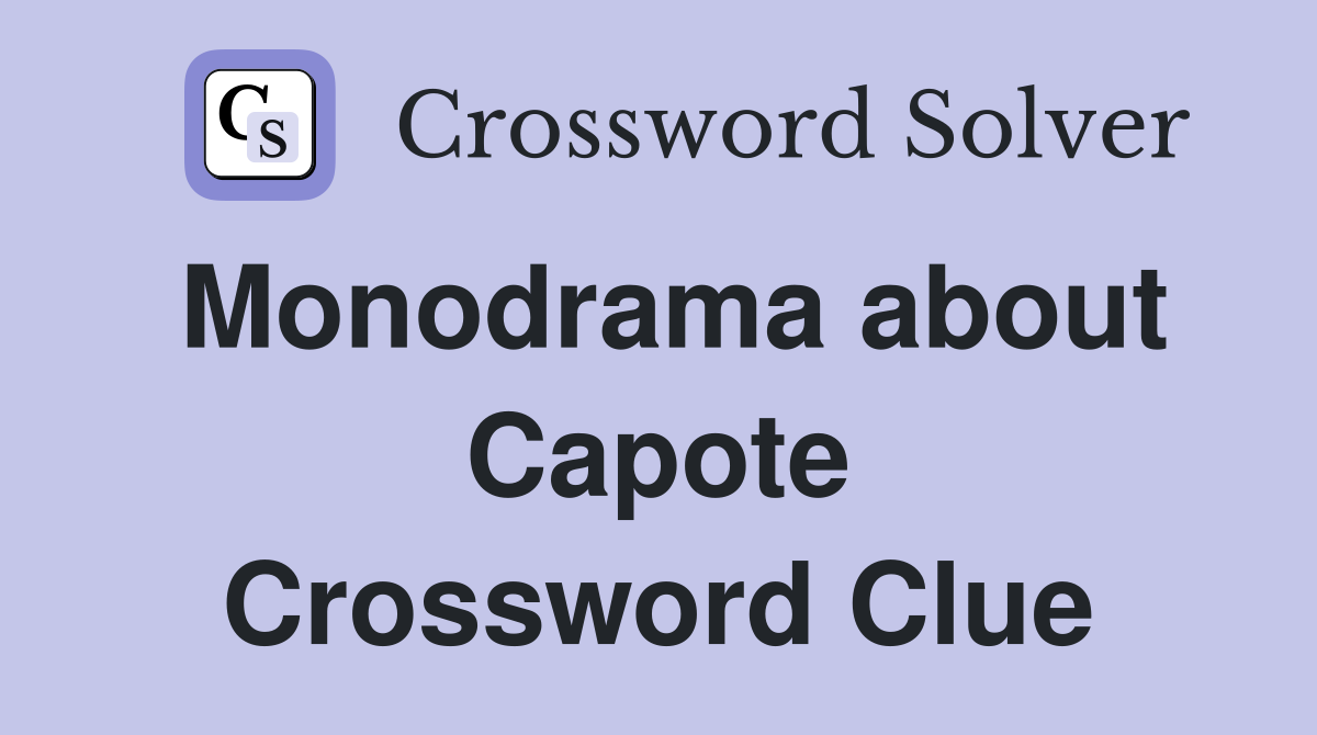 Monodrama about Capote Crossword Clue