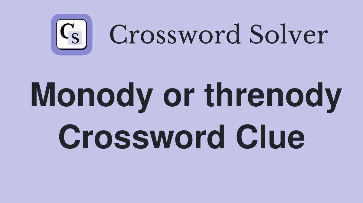 Monody or threnody Crossword Clue