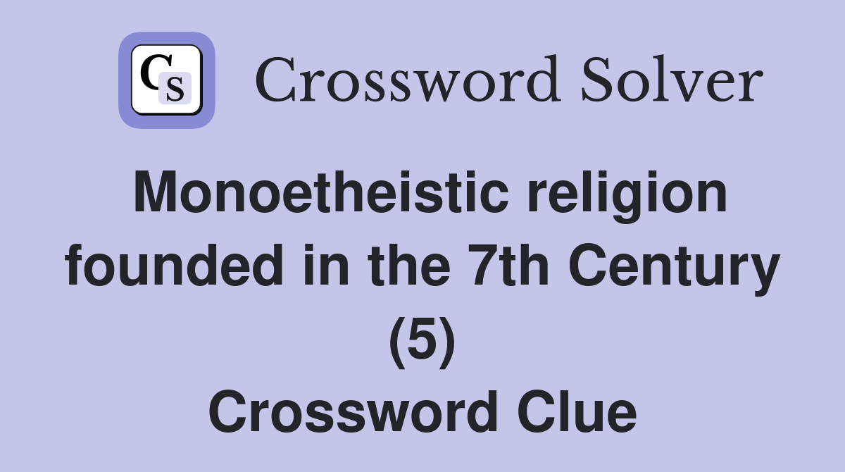 Monoetheistic religion founded in the 7th Century (5) Crossword Clue