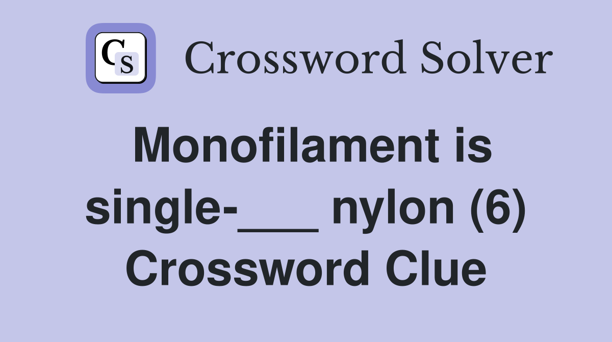Monofilament is single-___ nylon (6) Crossword Clue