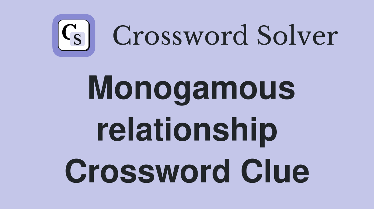 Monogamous relationship Crossword Clue