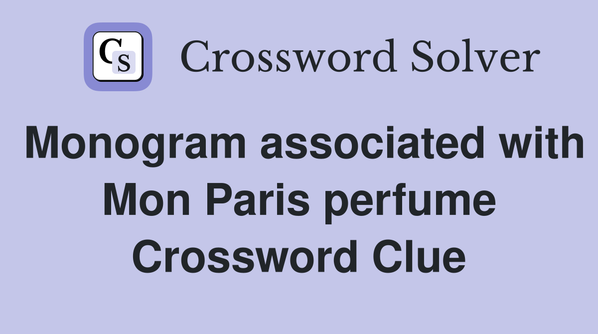 Monogram associated with Mon Paris perfume Crossword Clue
