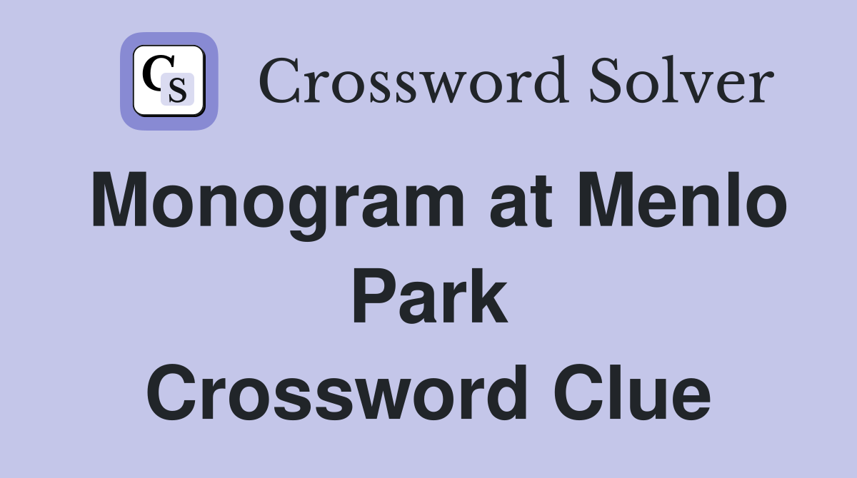 Monogram at Menlo Park Crossword Clue