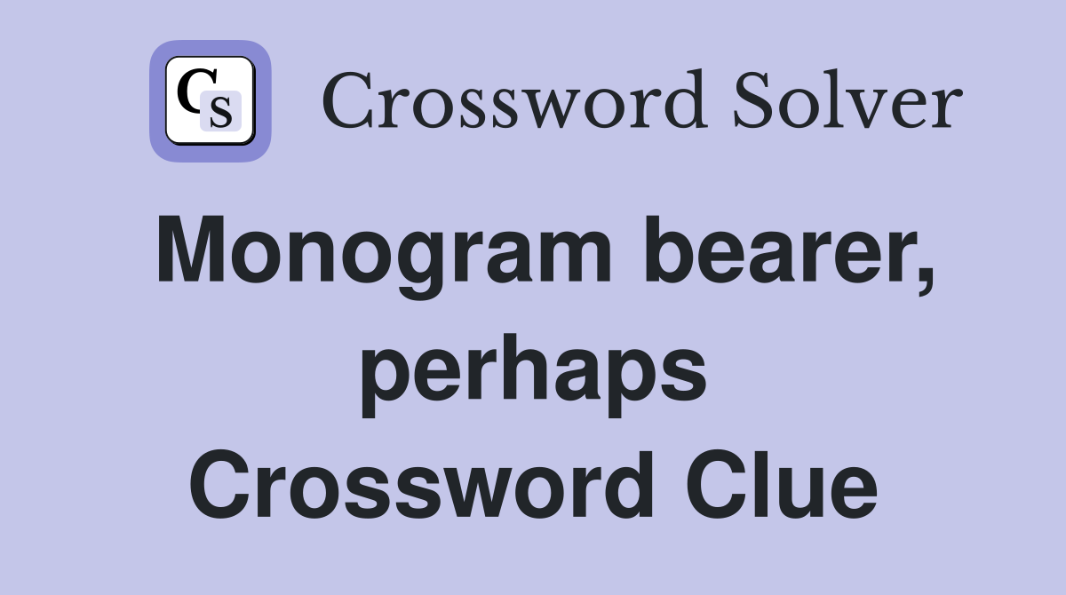 Monogram bearer, perhaps Crossword Clue