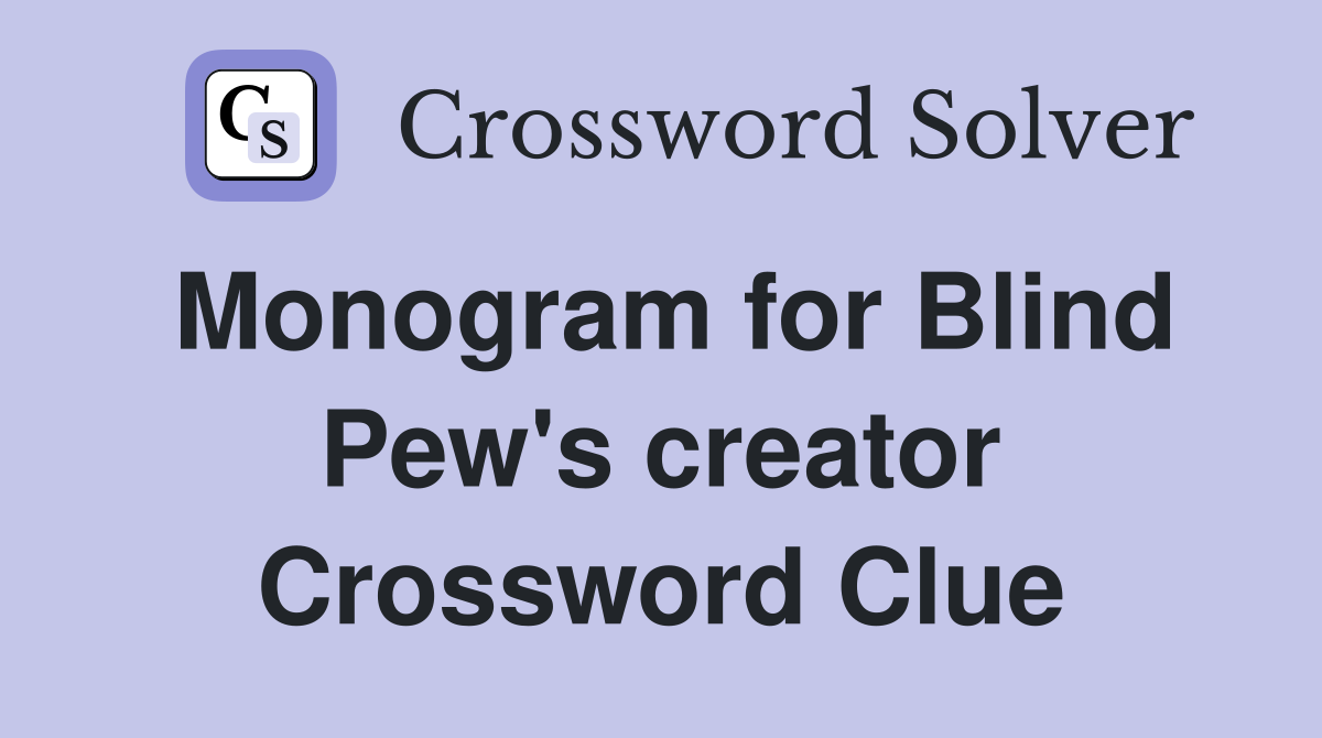 Monogram for Blind Pew's creator Crossword Clue
