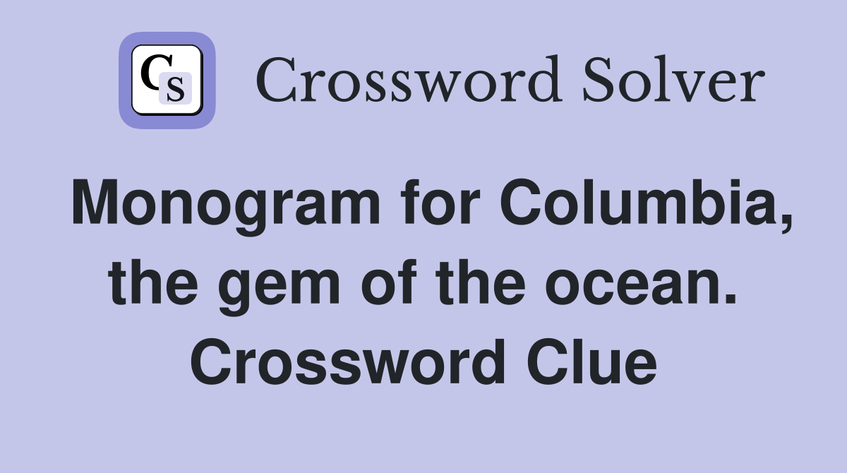 Monogram for Columbia, the gem of the ocean. Crossword Clue