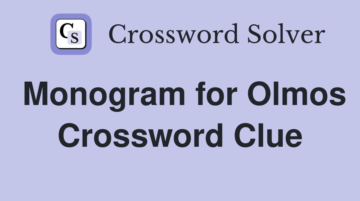 Monogram for Olmos Crossword Clue