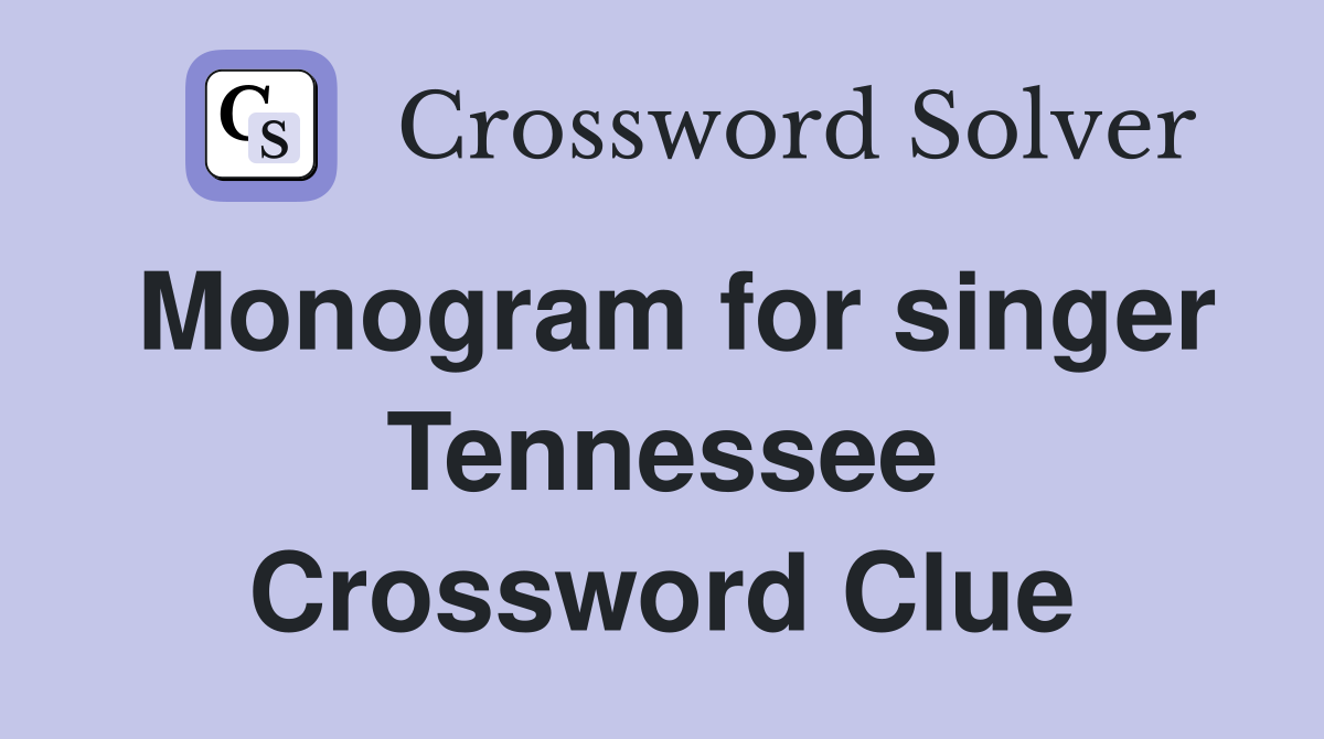 Monogram for singer Tennessee Crossword Clue