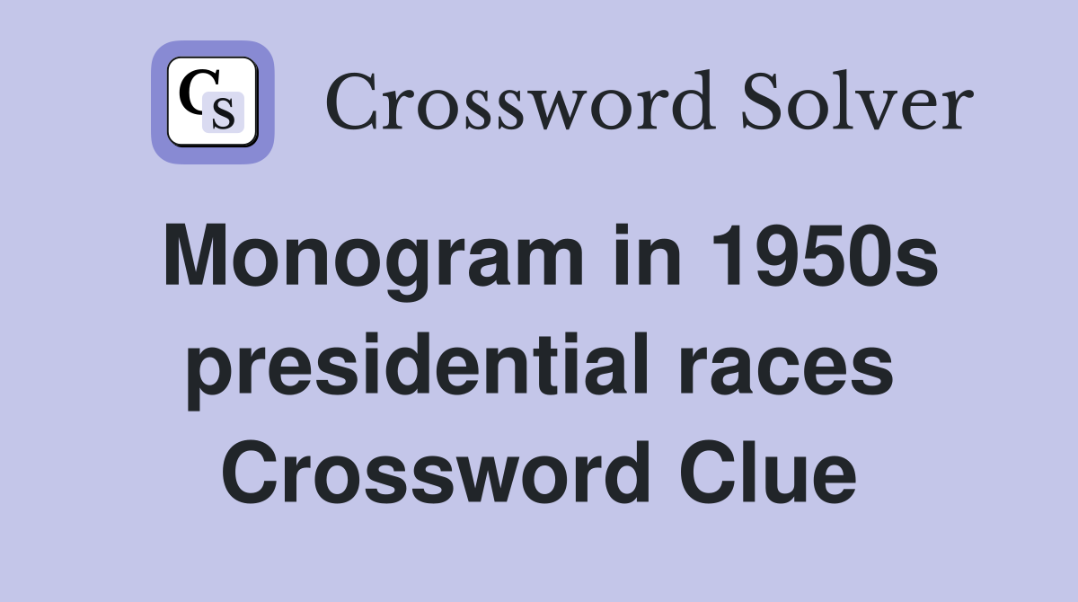 Monogram in 1950s presidential races Crossword Clue