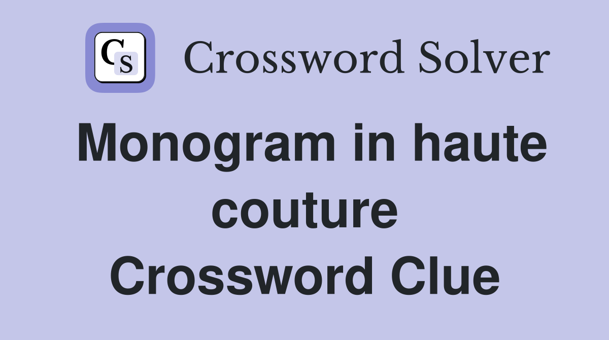Monogram in haute couture Crossword Clue