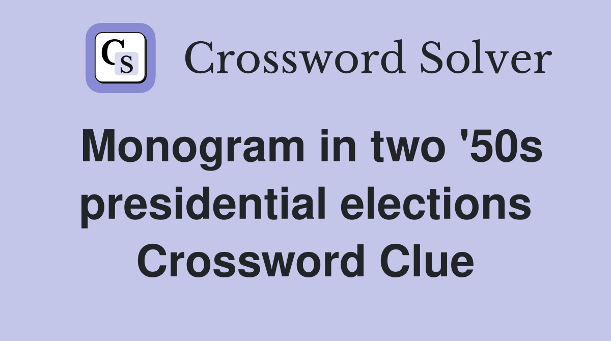 Monogram in two '50s presidential elections Crossword Clue