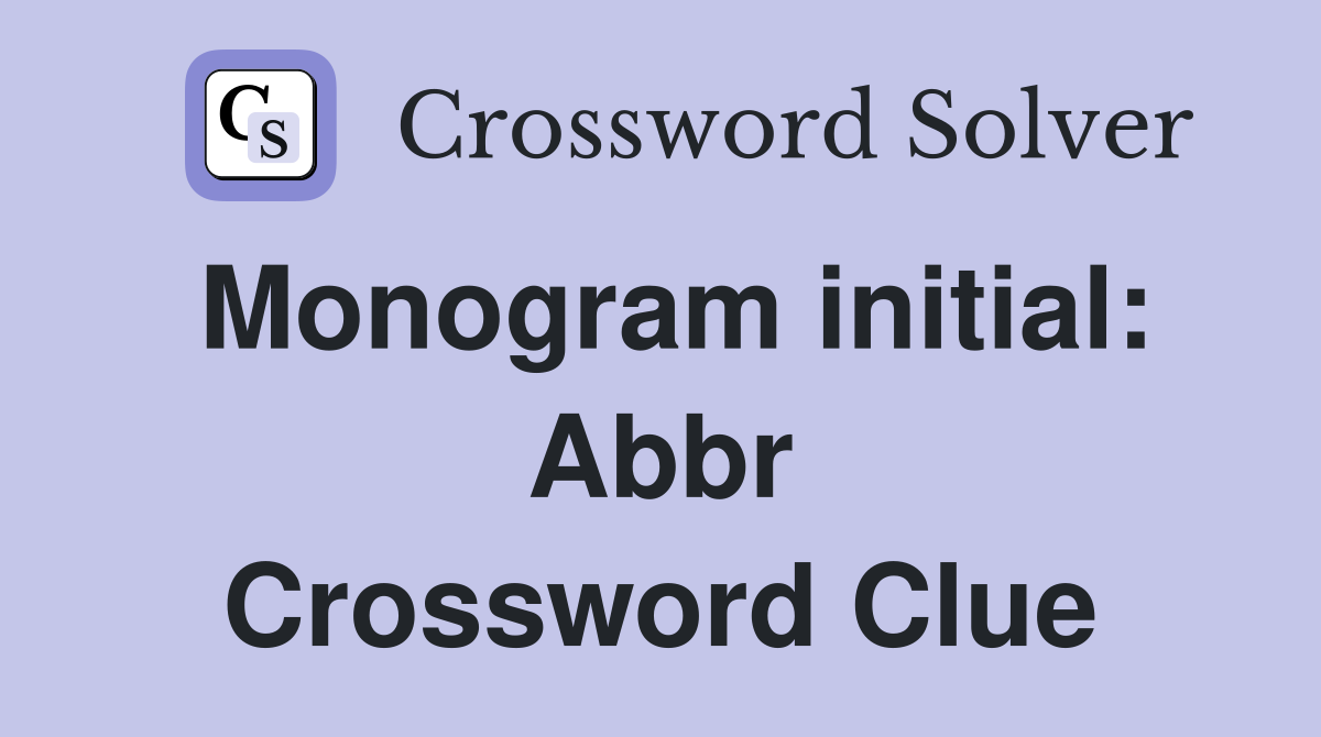 Monogram initial: Abbr Crossword Clue