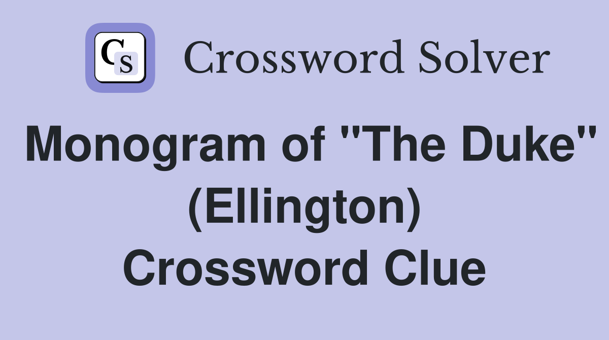 Monogram of "The Duke" (Ellington) Crossword Clue