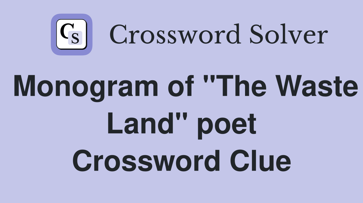 Monogram of "The Waste Land" poet Crossword Clue