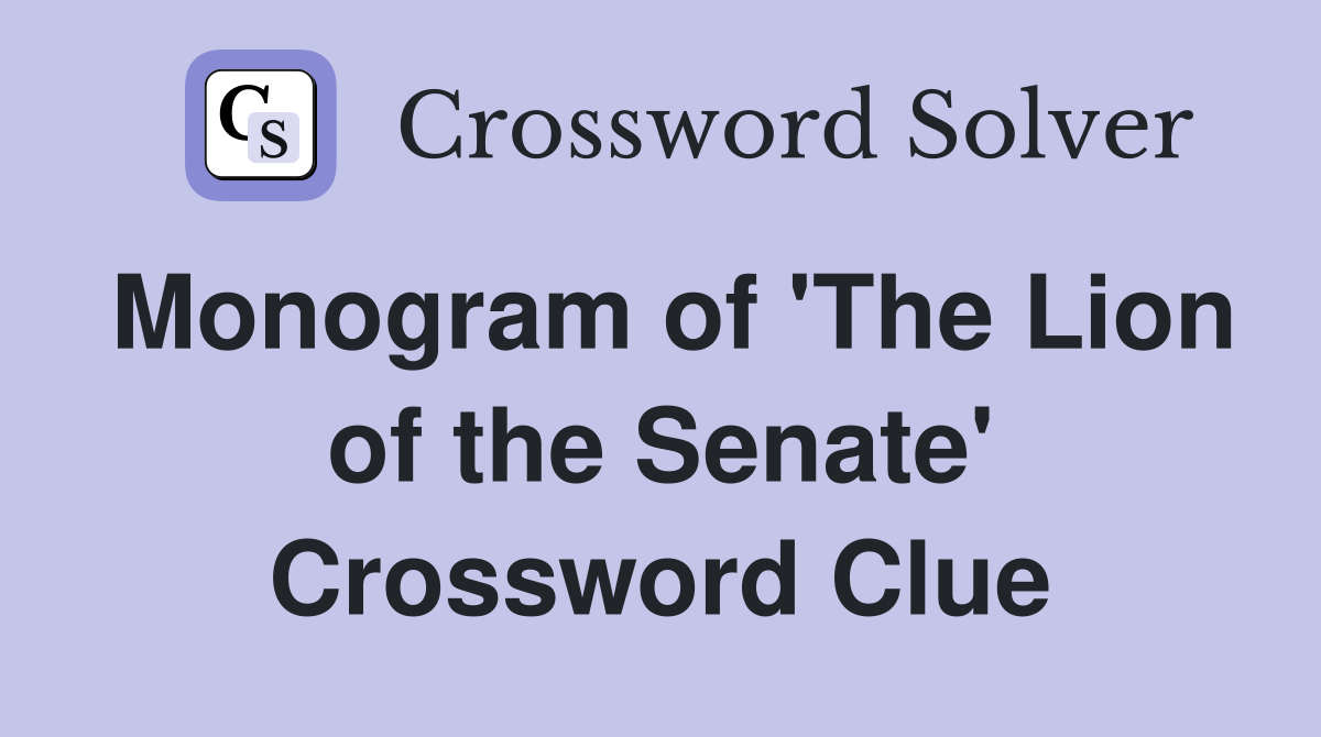 Monogram of 'The Lion of the Senate' Crossword Clue