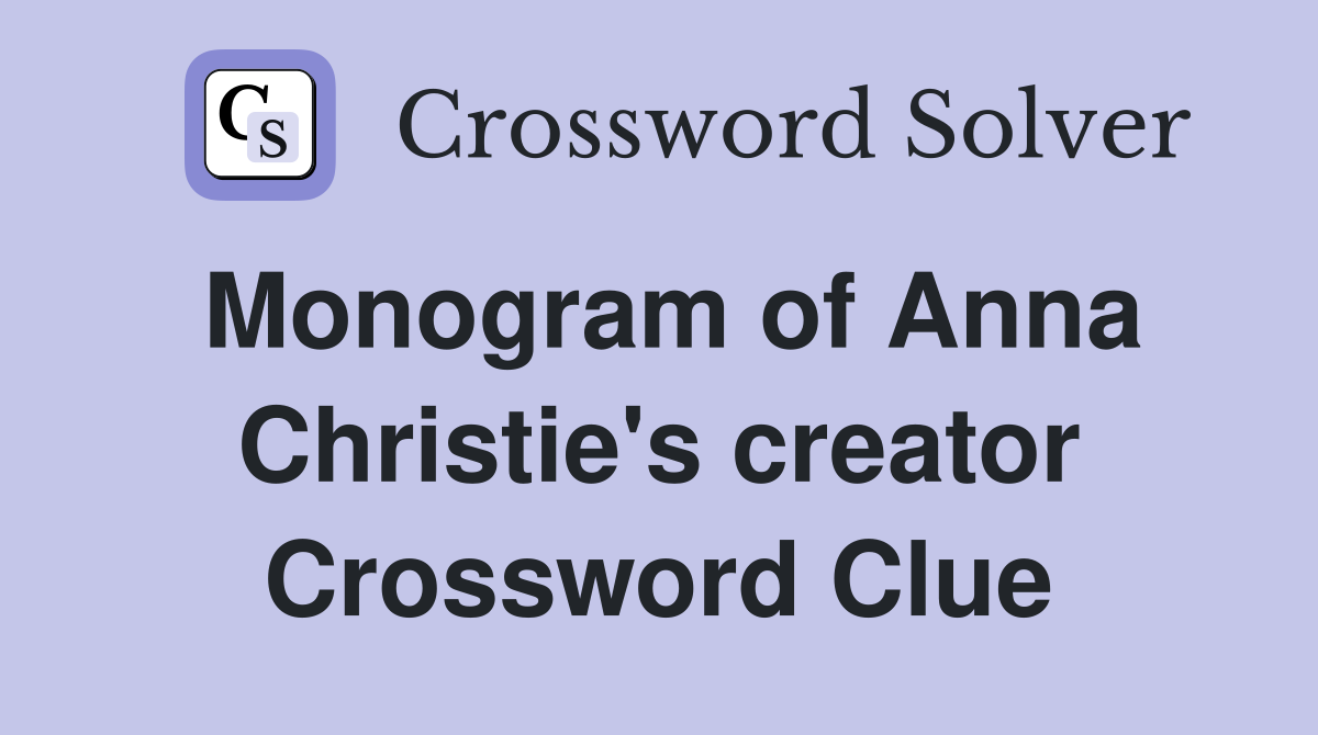 Monogram of Anna Christie's creator Crossword Clue