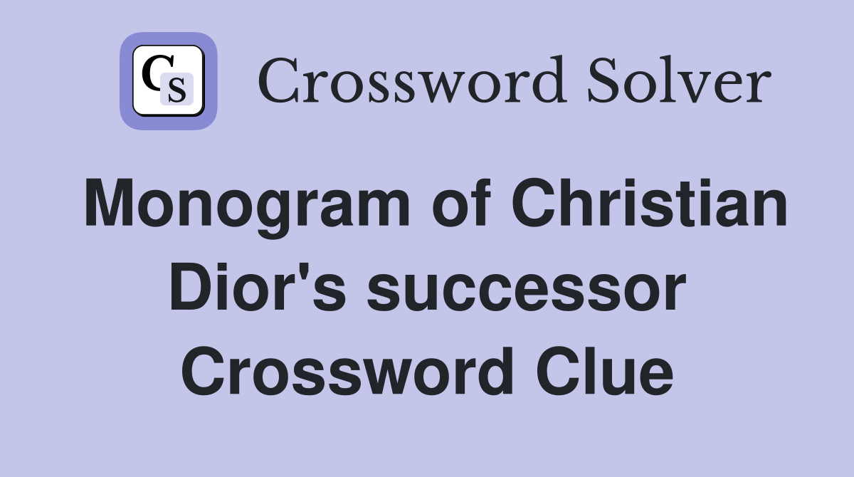 Monogram of Christian Dior's successor Crossword Clue