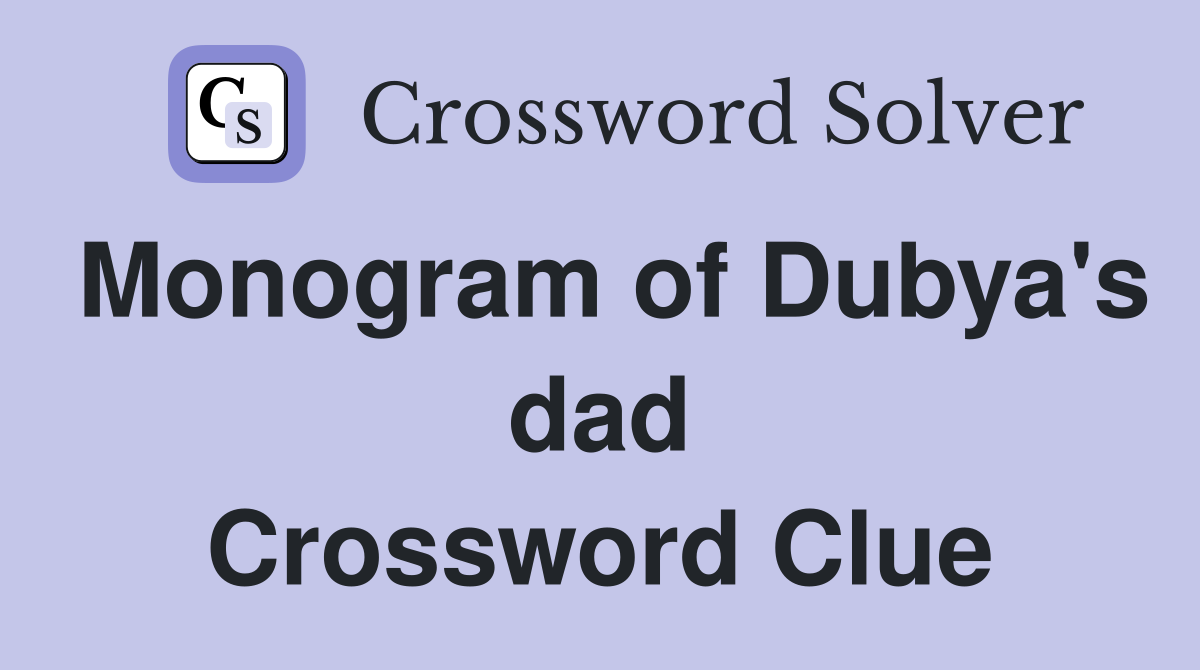 Monogram of Dubya's dad Crossword Clue