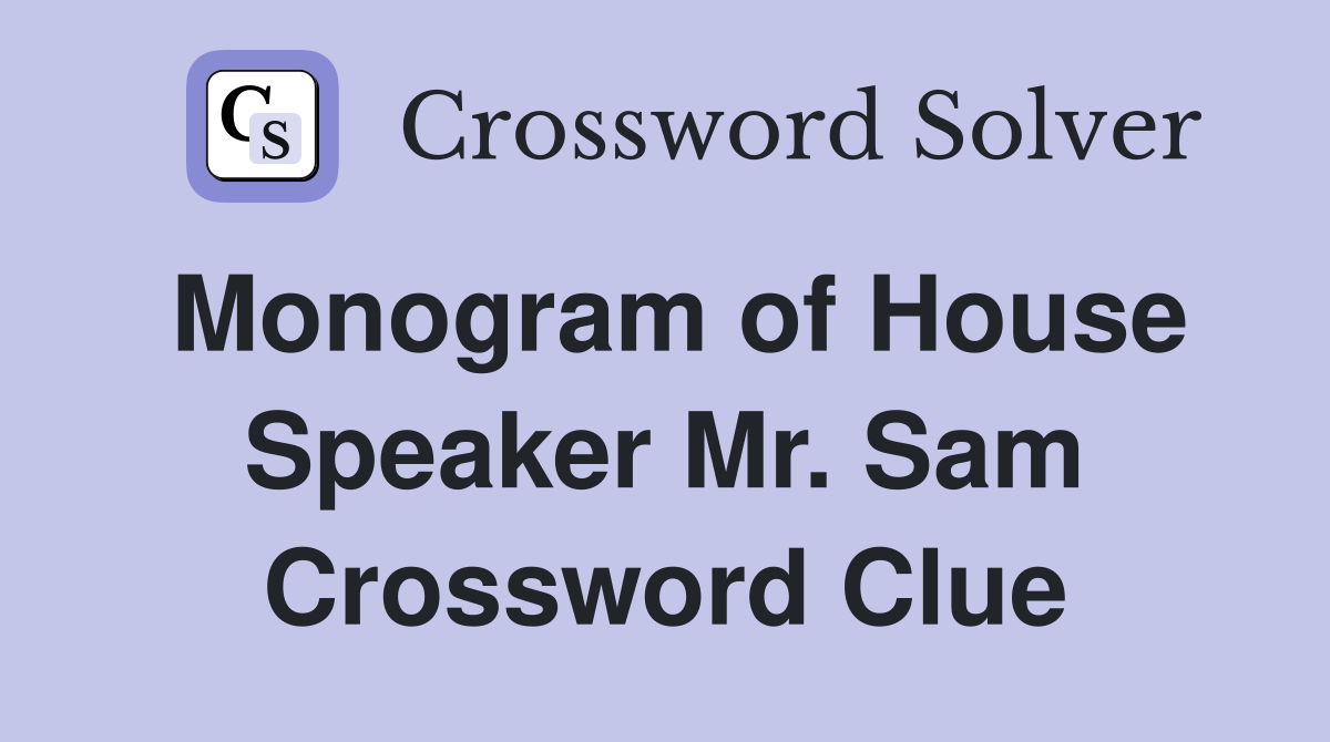 Monogram of House Speaker Mr. Sam Crossword Clue