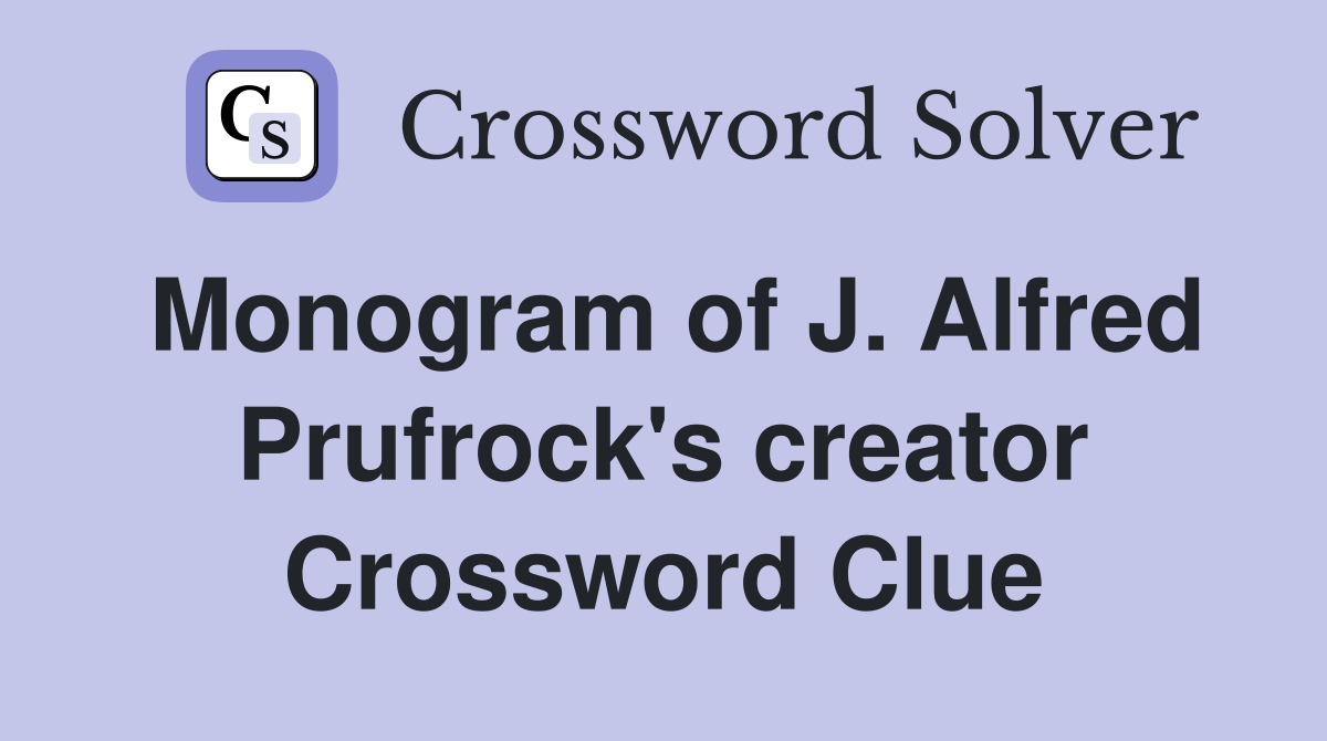 Monogram of J. Alfred Prufrock's creator Crossword Clue