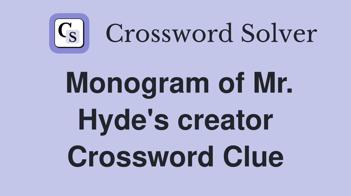 Monogram of Mr. Hyde's creator Crossword Clue