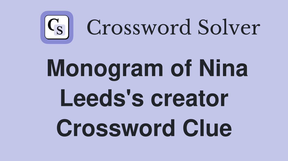 Monogram of Nina Leeds's creator Crossword Clue