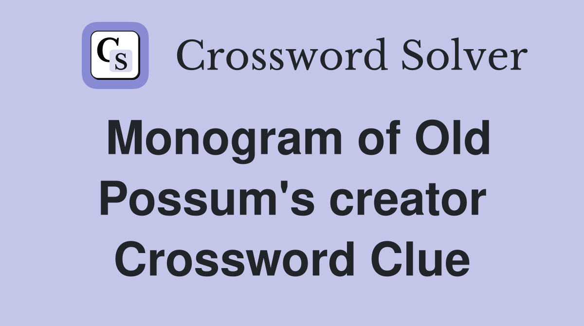 Monogram of Old Possum's creator Crossword Clue
