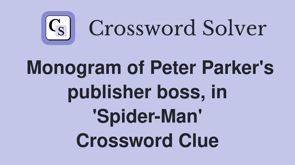 Monogram of Peter Parker's publisher boss, in 'Spider-Man' Crossword Clue