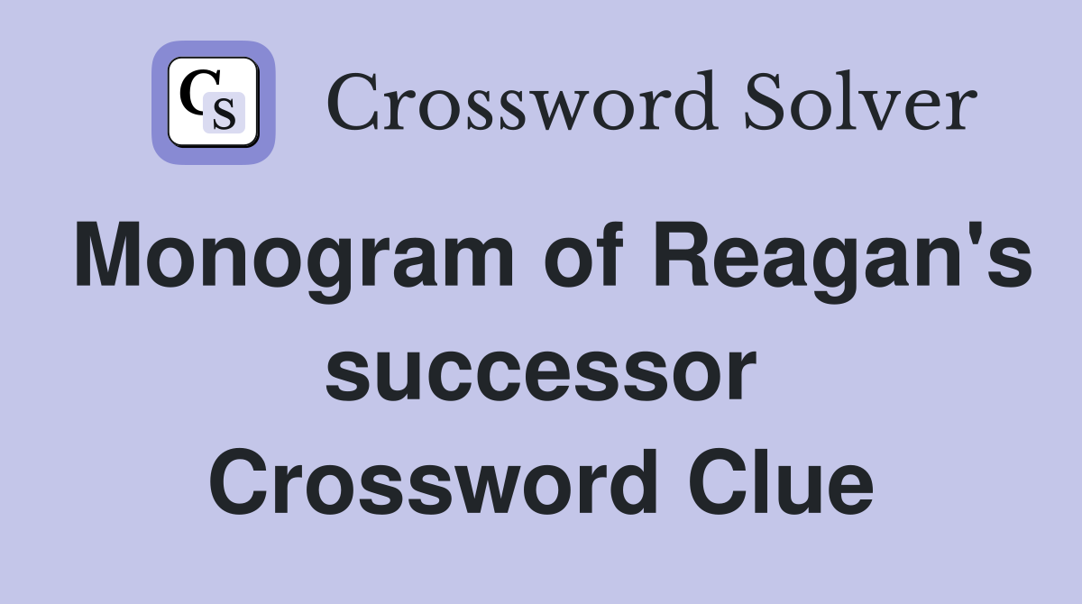 Monogram of Reagan's successor Crossword Clue