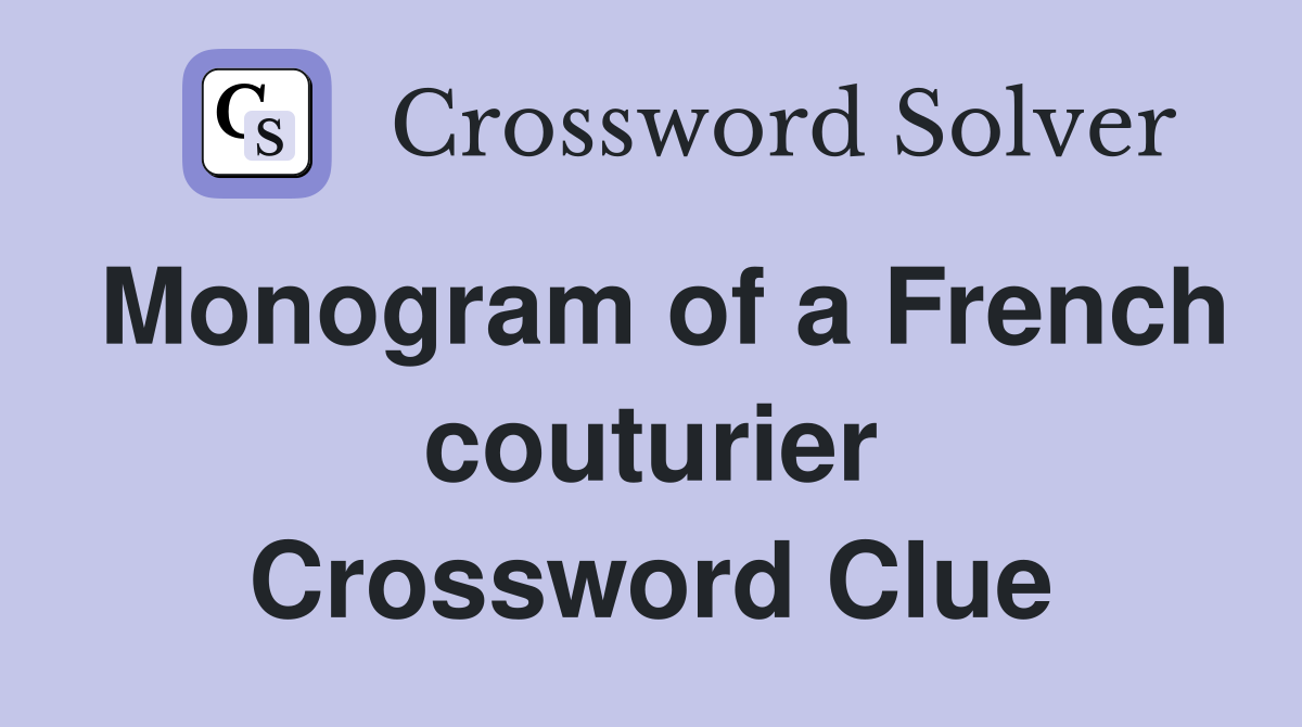 Monogram of a French couturier Crossword Clue