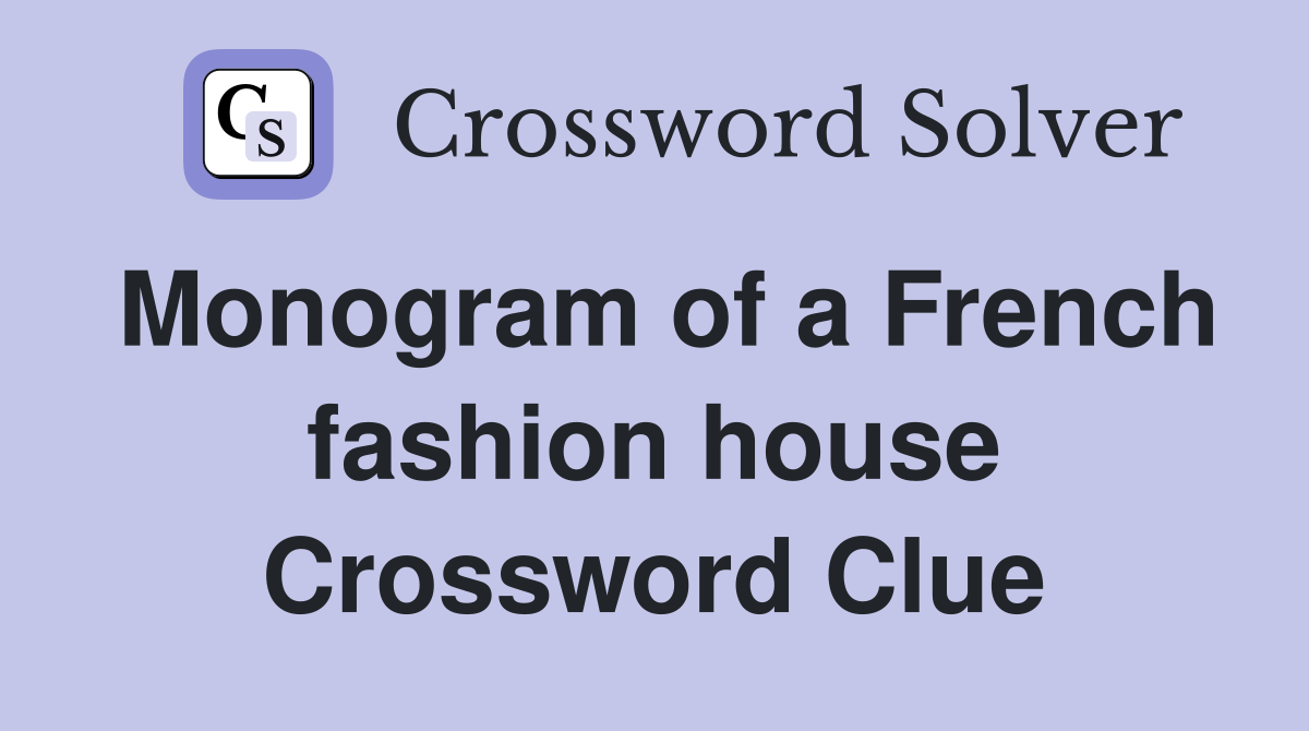 Monogram of a French fashion house Crossword Clue