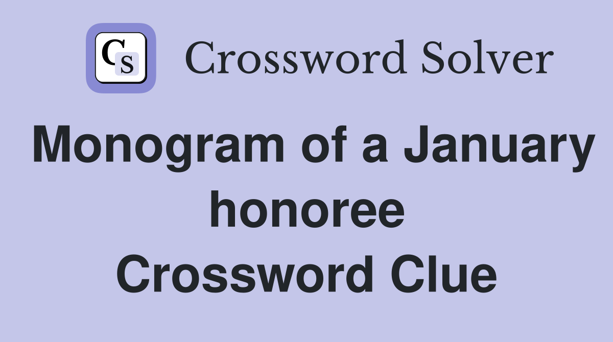 Monogram of a January honoree Crossword Clue