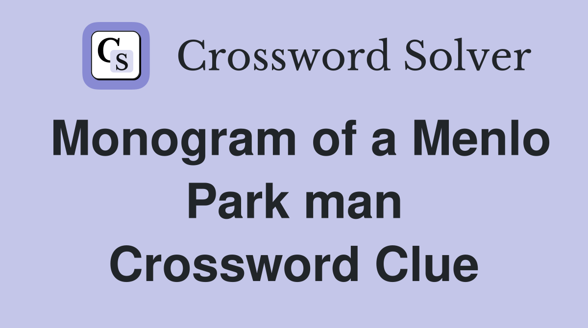 Monogram of a Menlo Park man Crossword Clue